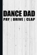 Dance Dad Pay Drive Clap: Dancing Father Journal with Lined Pages for Journaling, Studying, Writing, Daily Reflection /  di Scott Jay Publishing edito da LIGHTNING SOURCE INC
