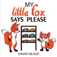 My Little Fox Says Please di David Blaze edito da Blaze Books for Young Readers