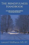 The Mindfulness Handbook: A Guide to the Flow Within di Lpc Lamont McPheron MS edito da HIGHERLIFE DEVELOPMENT SERV