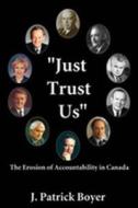 Just Trust Us: The Erosion of Accountability in Canada di J. Patrick Boyer edito da Dundurn Group (CA)