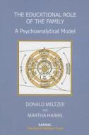 The Educational Role of the Family: A Psychoanalytical Model di Donald Meltzer, Martha Harris edito da Karnac Books