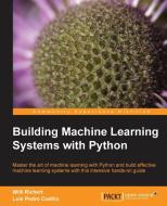 Building Machine Learning Systems with Python di Willi Richert, Luis Pedro Coelho edito da PACKT PUB