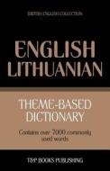 Theme-Based Dictionary British English-Lithuanian - 7000 Words di Andrey Taranov edito da T&p Books