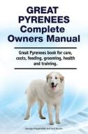 Great Pyrenees Complete Owners Manual. Great Pyrenees book for care, costs, feeding, grooming, health and training. di Asia Moore, George Hoppendale edito da LIGHTNING SOURCE INC