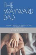 THE WAYWARD DAD: A FATHER'S STUGGLE AT R di JOHN EVANS edito da LIGHTNING SOURCE UK LTD