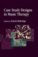 Case Study Designs in Music Therapy edito da Jessica Kingsley Publishers, Ltd