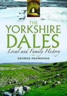 The Yorkshire Dales di George Redmonds edito da Pen & Sword Books Ltd