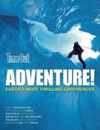 Time Out Adventure!: Earth's Most Thrilling Experiences edito da Time Out Guides