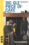 Big Ole Piece of Cake di Sean McLoughlin edito da Nick Hern Books