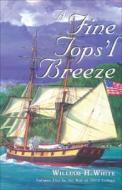 A Fine Tops'l Breeze di William H. White edito da Tiller Publishing,us