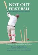 Not Out First Ball: The Art of Being Beaten in Beautiful Places di Coppi Barbieri, Roger Morgan-Grenville, Richard Perkins edito da Bene Factum Publishing Ltd
