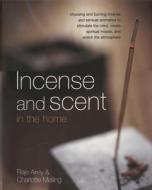 Incense And Scent In The Home di Raje Airey, Charlotte Melling edito da Anness Publishing