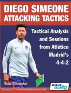 Diego Simeone Attacking Tactics - Tactical Analysis And Sessions From Atletico Madrid's 4-4-2 di Terzis Athanasios Terzis edito da Soccertutor.com Ltd.