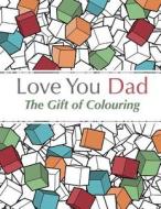 Love You Dad: The Gift of Colouring di Christina Rose edito da BELL & MACKENZIE PUB
