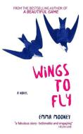 Wings To Fly di Emma Mooney edito da LIGHTNING SOURCE INC