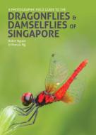 A Photographic Field Guide to the Dragonflies & Damselflies of Singapore di Robin Ngiam edito da JOHN BEAUFOY