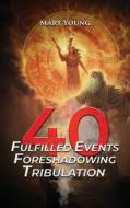 40 Fulfilled Events Foreshadowing Tribulation di Mary Young edito da Amazon Book Publishing Center