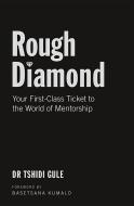 Rough Diamond: Your First-Class Ticket to the World of Mentorship di Tshidi Gule edito da JACANA MEDIA