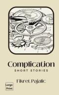Complication: Short Stories di Fikret Pajalic edito da LIGHTNING SOURCE INC