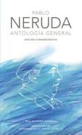 Antología General Neruda / General Anthology di Pablo Neruda edito da REAL ACADEMIA ESPANOLA