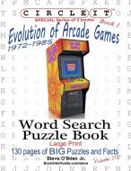 Circle It, Evolution of Arcade Games, 1972-1985, Book 1, Word Search, Puzzle Book di Lowry Global Media Llc, Steve O'Brien, Mark Schumacher edito da Lowry Global Media LLC