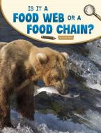 Is It a Food Web or a Food Chain? di Emily Sohn edito da PEBBLE BOOKS