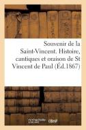 Souvenir de la Saint-Vincent. Histoire, Cantiques Et Oraison de St Vincent de Paul di Sans Auteur edito da Hachette Livre - Bnf