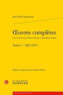 Oeuvres Completes: Tome I - 1867-1879 di Joris Karl Huysmans edito da CLASSIQUES GARNIER