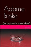 Adame BROKE: "Je reprends mes ailes" di Moreau edito da LIGHTNING SOURCE INC