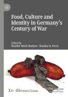 Food, Culture and Identity in Germany's Century of War edito da Springer International Publishing