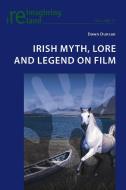 Irish Myth, Lore and Legend on Film di Dawn Duncan edito da Lang, Peter