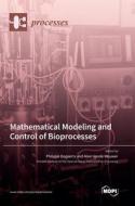 Mathematical Modeling and Control of Bioprocesses edito da MDPI AG