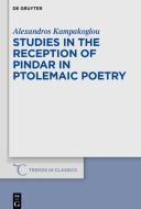 Studies In The Reception Of Pindar In Ptolemaic Poetry di Alexandros Kampakoglou edito da De Gruyter