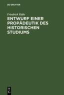 Entwurf einer Propädeutik des historischen Studiums di Friedrich Rühs edito da De Gruyter