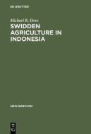Swidden Agriculture in Indonesia: The Subsistence Strategies of the Kalimantan Kant di Michael R. Dove edito da Walter de Gruyter