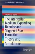 The Interstellar Medium, Expanding Nebulae and Triggered Star Formation di Thomas G. Bisbas edito da Springer International Publishing