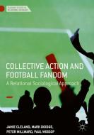 Collective Action and Football Fandom di Jamie Cleland, Mark Doidge, Paul Widdop, Peter Millward edito da Springer-Verlag GmbH