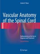 Vascular Anatomy Of The Spinal Cord di Armin K. Thron edito da Springer International Publishing Ag