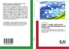 Cationic, Lipidic, and Hybrid Amino- and Guanidinoglycoside Conjugates di Aurora Sganappa edito da Edizioni Accademiche Italiane