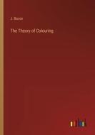 The Theory of Colouring di J. Bacon edito da Outlook Verlag