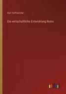 Die wirtschaftliche Entwicklung Roms di Karl Hoffmeister edito da Outlook Verlag