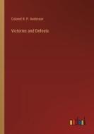 Victories and Defeats di Colonel R. P. Anderson edito da Outlook Verlag