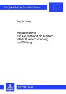 Migrationsfilme aus Deutschland als Medium interkultureller Erziehung und Bildung di Jingqian Kong edito da Lang, Peter GmbH