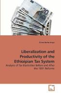 Liberalization and Productivity of the Ethioipian Tax System di Girma Berhe Araya edito da VDM Verlag Dr. Müller e.K.