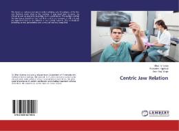 Centric Jaw Relation di Vikas Sharma, Swatantra Agarwal, Rishi Raj Singh edito da LAP Lambert Academic Publishing