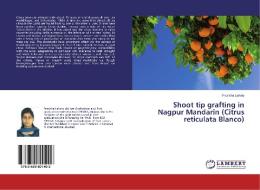 Shoot tip grafting in Nagpur Mandarin (Citrus reticulata Blanco) di Pravisha Lahoty edito da LAP Lambert Academic Publishing