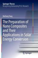 The Preparation Of Nano Composites And Their Applications In Solar Energy Conversion di Nailiang Yang edito da Springer-verlag Berlin And Heidelberg Gmbh & Co. Kg