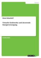 Virtuelle Kraftwerke und dezentrale Energieversorgung di Simon Schweihoff edito da GRIN Publishing