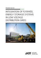 Integration of Flywheel Energy Storage Systems in Low Voltage Distribution Grids di Shahab Karrari edito da Karlsruher Institut für Technologie