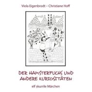 Der Hamsterfuchs und andere Kuriositäten - elf skurrile Märchen di Viola Eigenbrodt, Christiane Hoff edito da Books on Demand